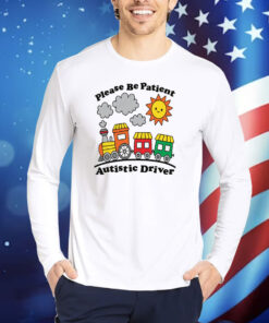 Please Be Patient Autistic Driver TShirts