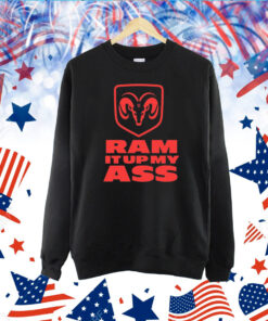 Ram It Up My Ass TShirt