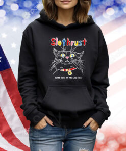 Slothrust I Like Cats Do You Like Cats TShirts