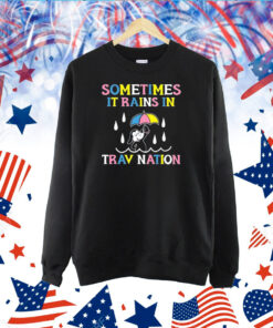 Sometimes It Rain In Trav Nation TShirt
