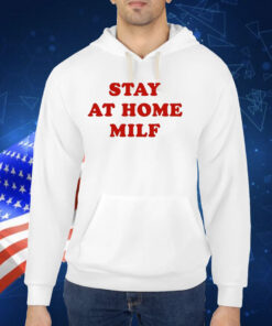 Stay At Home Milf Hoodie Tee Shirts