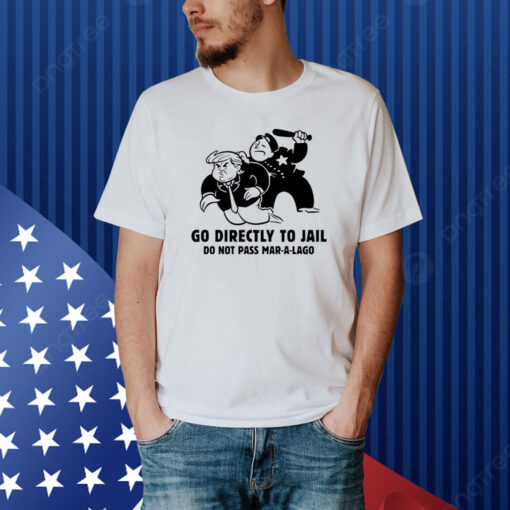 Trump Go Directly To Jail Do Not Pass Mar-A-Lago Shirt