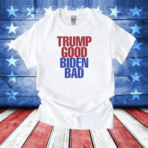 Trump Good Biden Bad TShirt