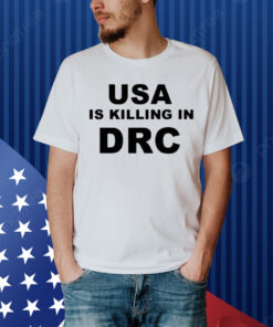 Usa Is Killing In Drc Shirt