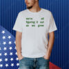 We're All Figuring It Out As We Grow Shirt