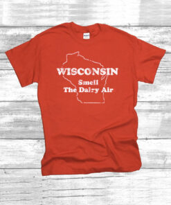 Wisconsin Smell The Dairy Air T-Shirt