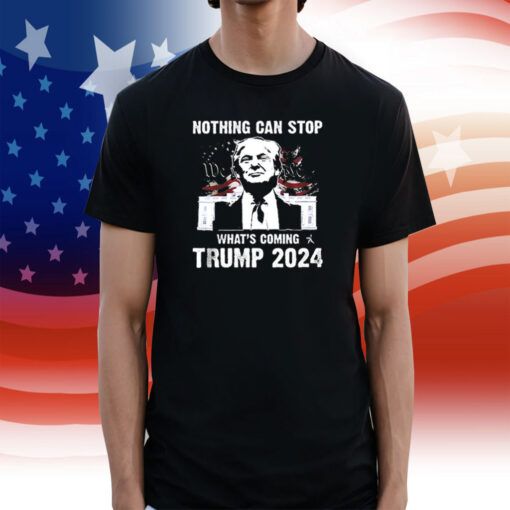 Nothing Can Stop What’s Coming Trump 2024 Shirts