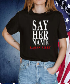 Say Her Name Laken Riley Shirt