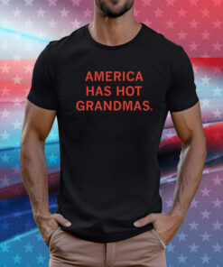 America Has Hot Grandmas Shirt