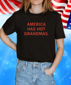 America Has Hot Grandmas T-Shirt