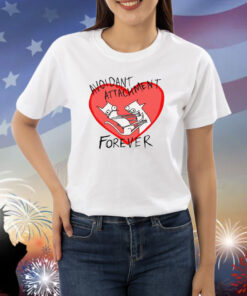 Avoidant Attachment Forever Shirts