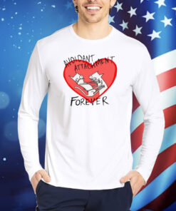 Avoidant Attachment Forever TShirts