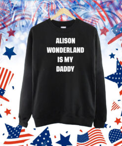 Awonderland Alison Wonderland Is My Daddy TShirt