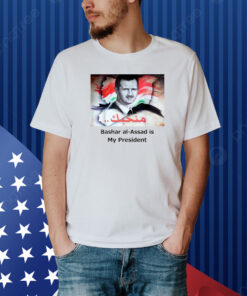 Bashar Al-Assad Is My President Shirt