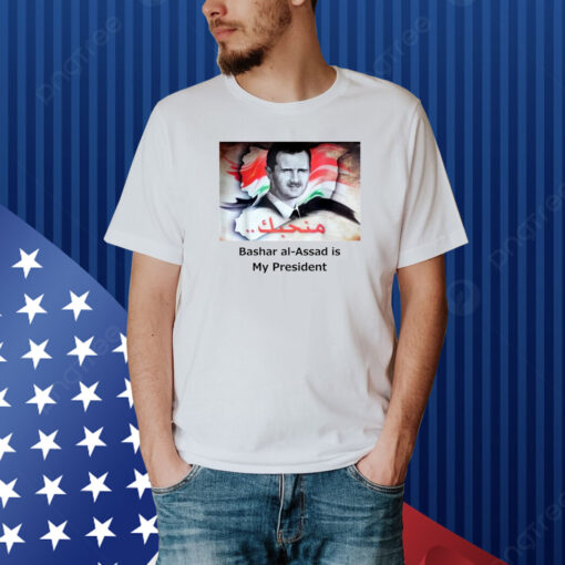 Bashar Al-Assad Is My President Shirt