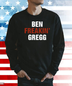 Ben Freakin' Gregg TShirts