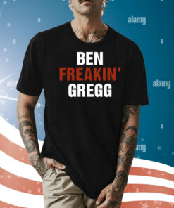 Ben Freakin' Gregg Shirt