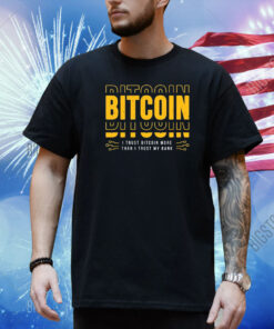 Bitcoin I Trust Bitcoin More Than I Trust My Bank New Shirt