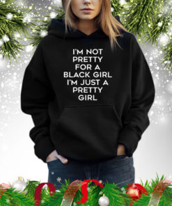 Black Beautifulclassy I'm Not Pretty For A Black Girl I'm Just A Pretty Girl TShirts