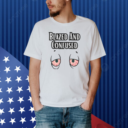 Blazed And Confused Eyes Shirt