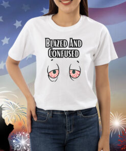Blazed And Confused Eyes Shirts