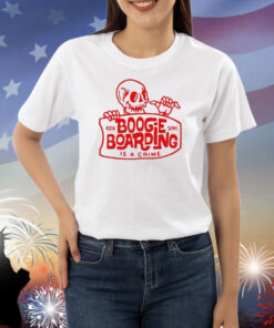 Boogie Boarding Is A Crime Shirts
