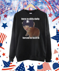 Born To Taco Dilly Dally Forced To Lock In TShirt
