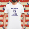 Bother Me At Your Own Risk Shirt