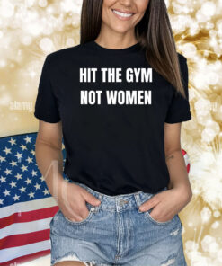 Bruhtees Hit The Gym Not Women Shirts