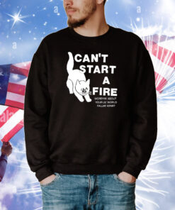 Can't Start A Fire Worrying' About Your Lil' World Falling' Apart Tee Shirts