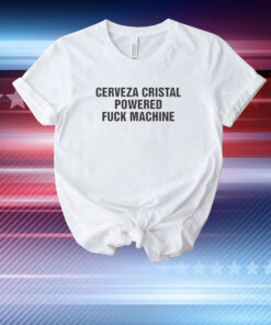 Cerveza Cristal Powered Fuck Machine T-Shirt