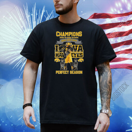 Champions Back To Back To Back 2022 2023 2024 Iowa Hawkeyes Perfect Season Shirt