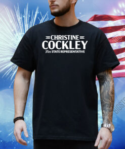 Christine Cockley For State Representative Shirt
