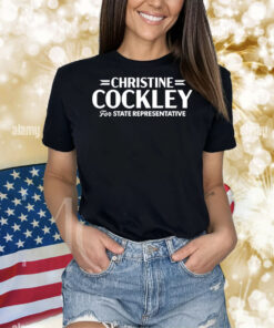 Christine Cockley For State Representative Shirts