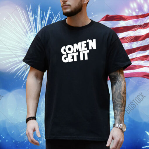 Come'n Get It Shirt