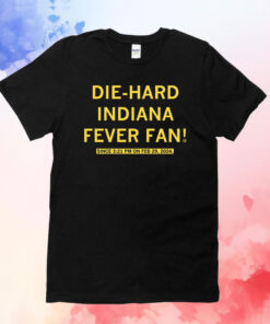 DIE-HARD INDIANA FEVER FAN T-Shirts