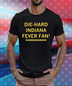 DIE-HARD INDIANA FEVER FAN Tee Shirts