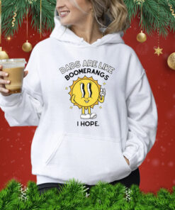 Dads Are Like Boomerangs I Hope TShirt