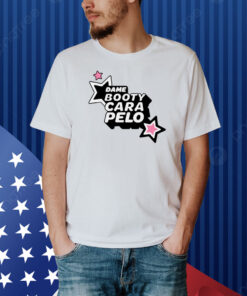 Dame Booty Cara Pelo Shirt