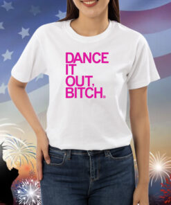 Dance It Out Bitch Shirts