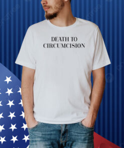 Death To Circumcision Shirt