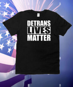 Detrans Lives Matter T-Shirt