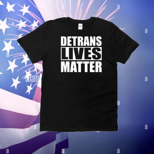 Detrans Lives Matter T-Shirt