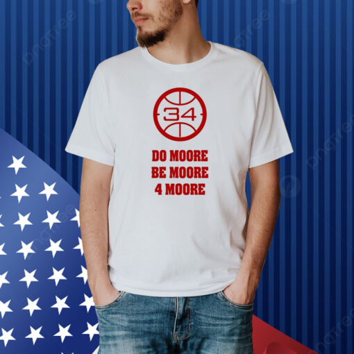 Do Moore Be Moore 4 Moore Shirt