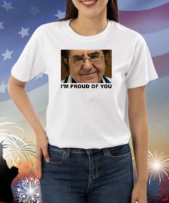 Dr. Now I'm Proud Of You Shirts