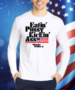 Eatin Pussy Kickin Ass Wheeler Walker TShirts