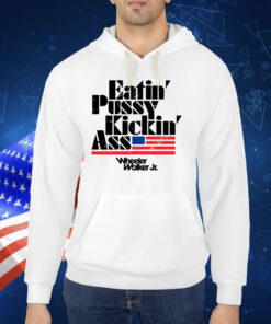 Eatin Pussy Kickin Ass Wheeler Walker TShirt