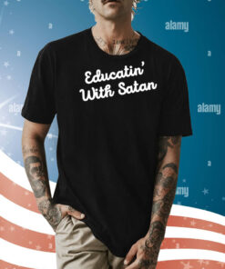 Educatin' With Satan Shirt