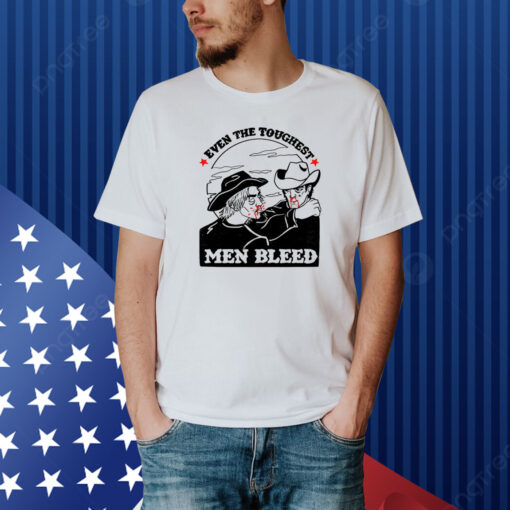 Even The Toughest Men Bleed Shirt