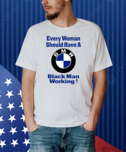 Every Woman Should Have A Black Man Working Shirt